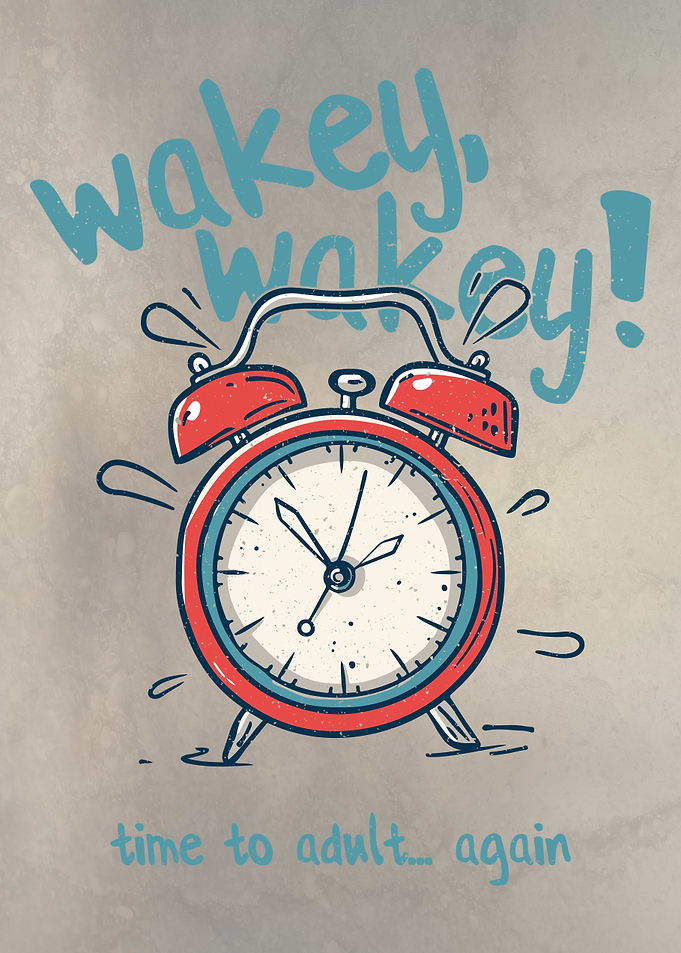 Wakey Wakey Time to Adult