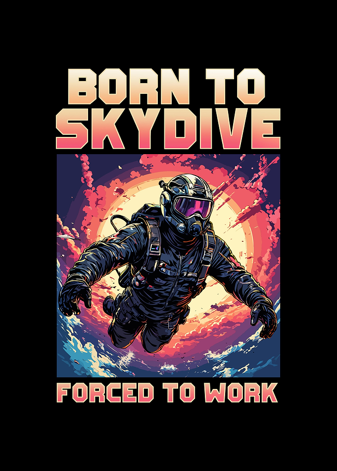 Born To Skydive Forced To