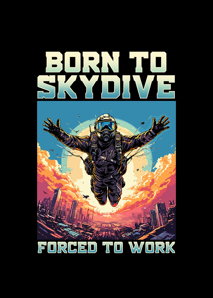 Born To Skydive Forced To