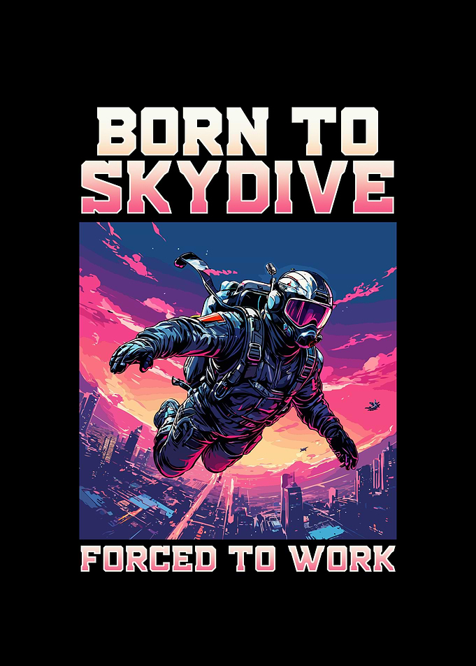Born To Skydive Forced To