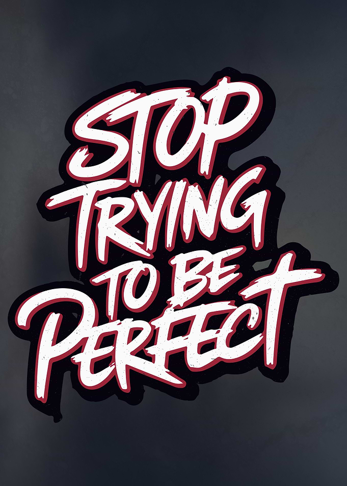 Stop Trying to Be Perfect
