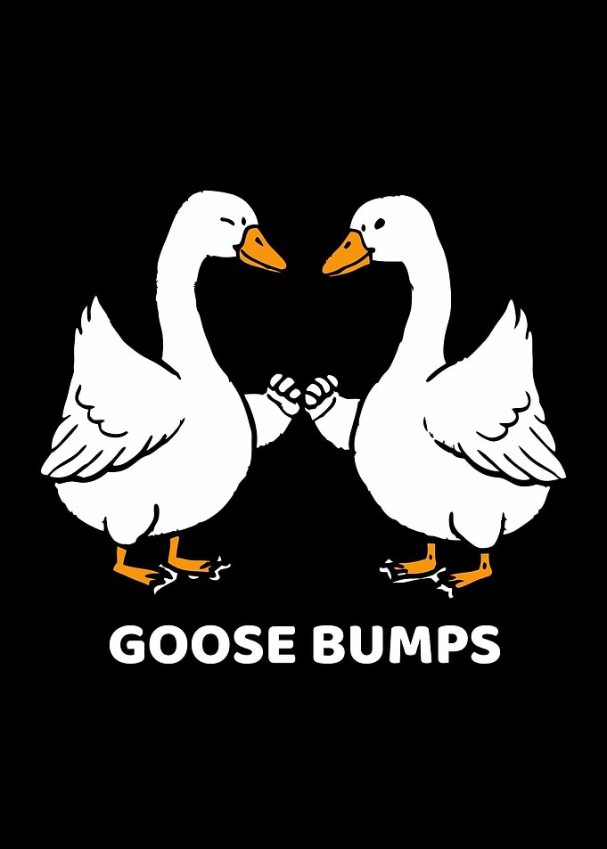 Funny Goose Bumps