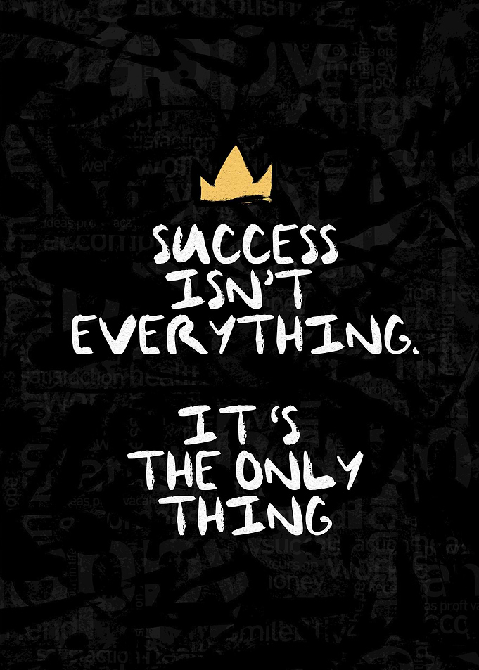 Success is the Only Thing