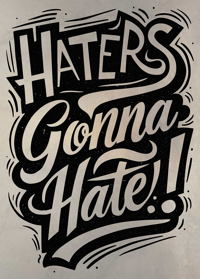 Haters gonna hate