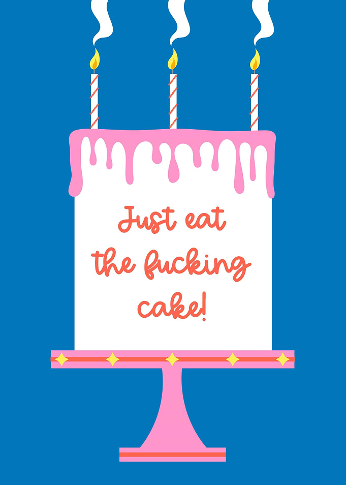 Just Eat The Fucking Cake