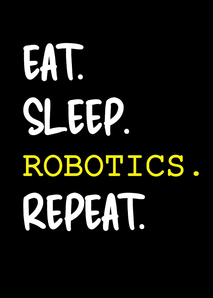 Eat Sleep Robotics Repeat
