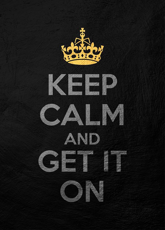 keep calm and get it on