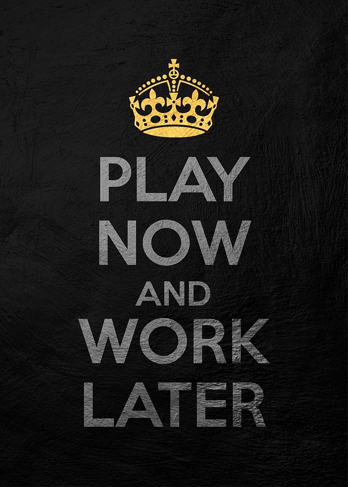 play now work later