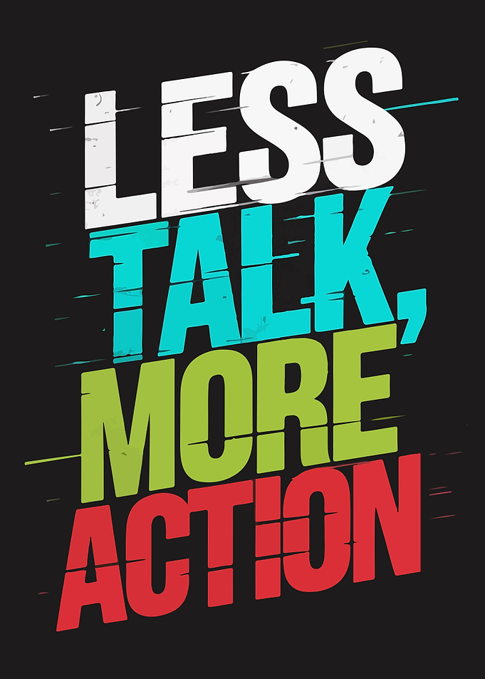 Less Talk, More Action