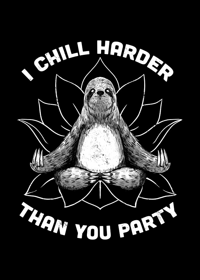 I Chill Harder Than You Party Zen Sloth Meditation Yoga