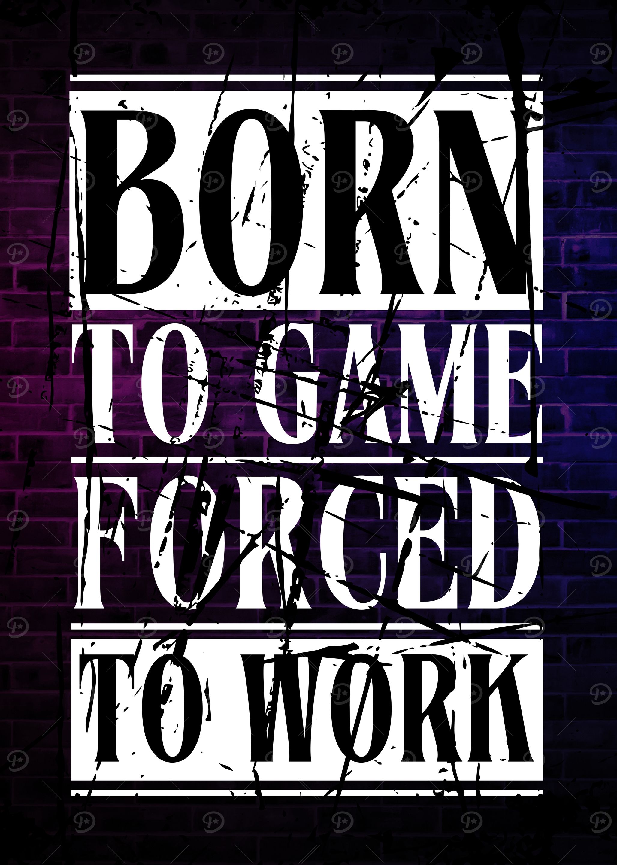 Born to Game Forced to Work
