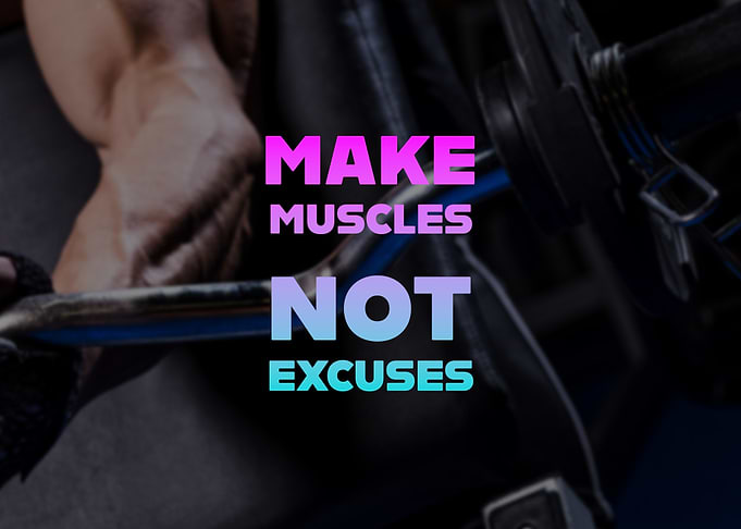 Make Muscles Not Excuses