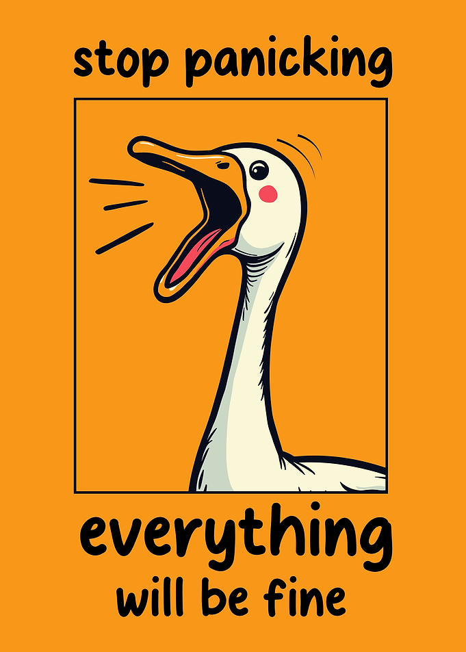 Goose Motivational Poster Stop panicking Motivation