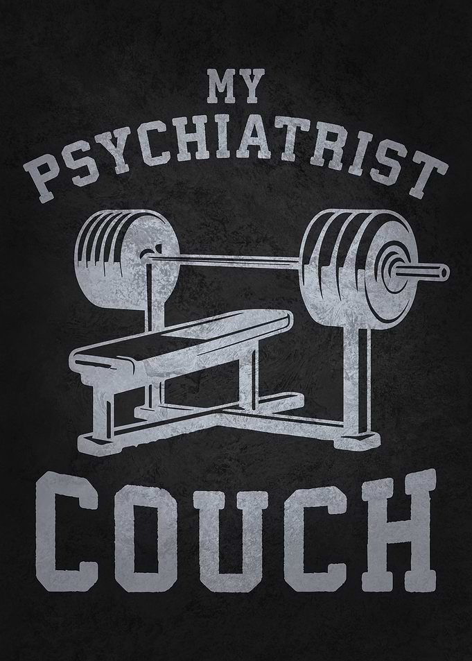 Bench Press Is My Psychiatrist Couch