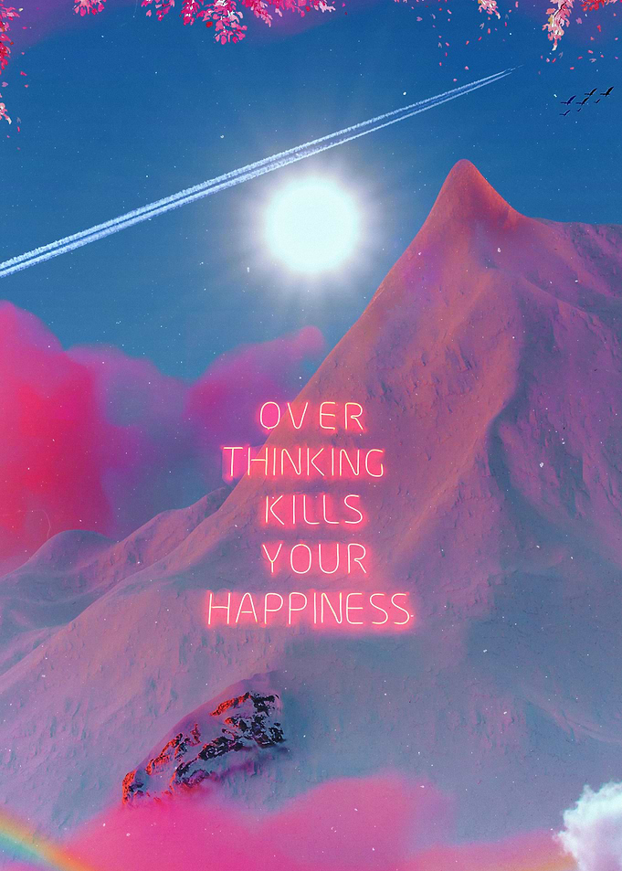 Overthinking Kills Your Ha