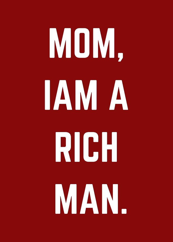 Mom, I Am a Rich Man