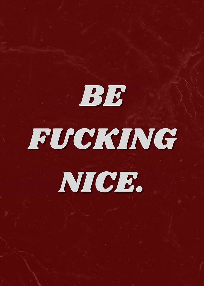 Be Fucking Nice