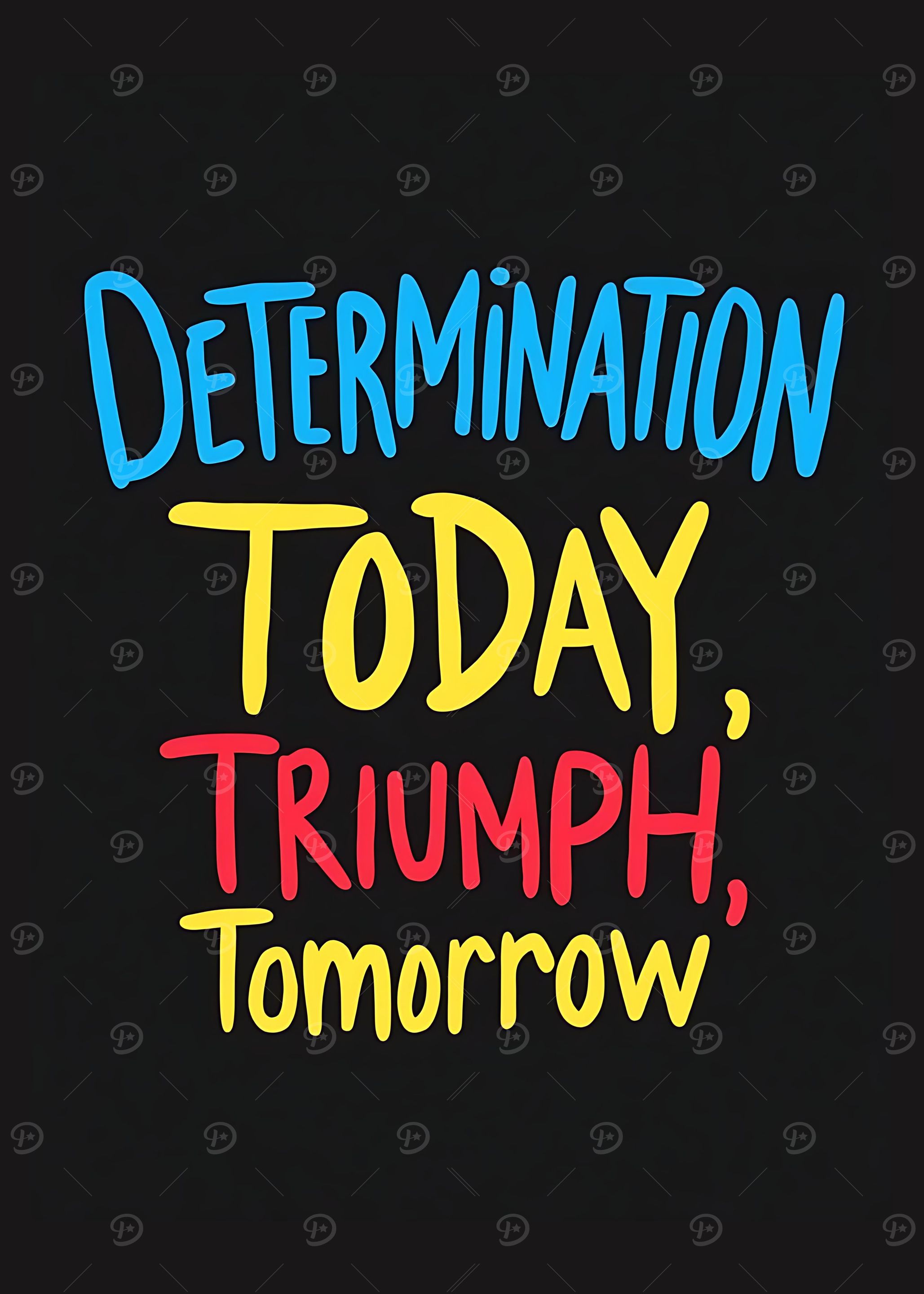 Determination Today, Triumph Tomorrow