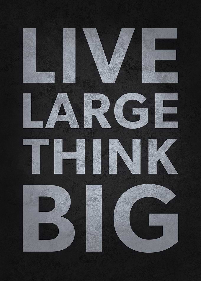Live Large Think Big, Motivational