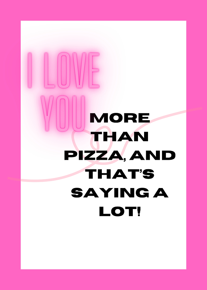 I Love You More Than Pizza