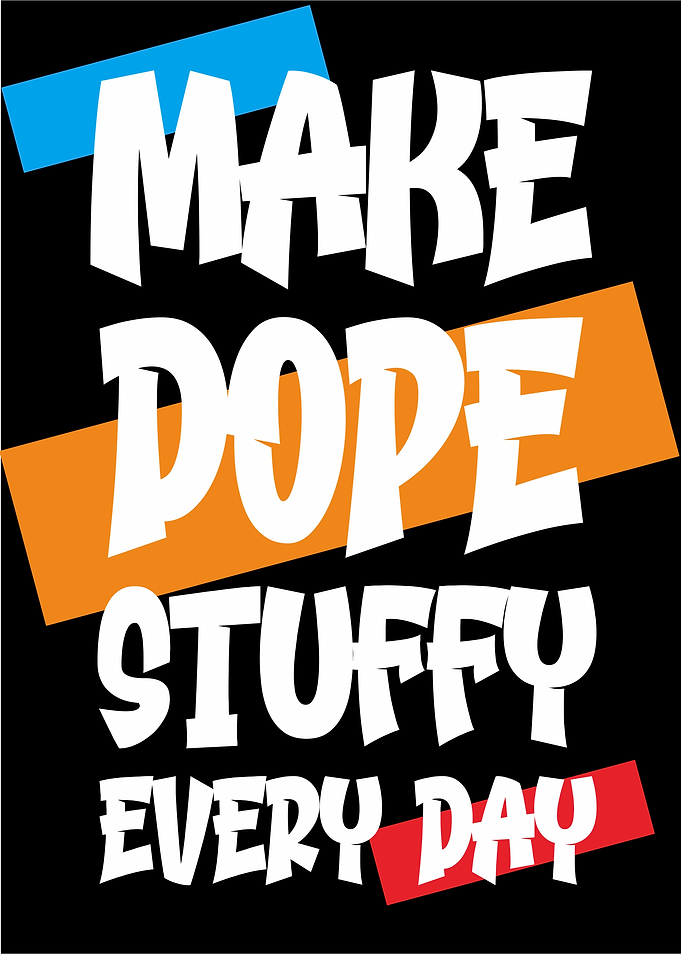 Make Dope Stuff Everyday