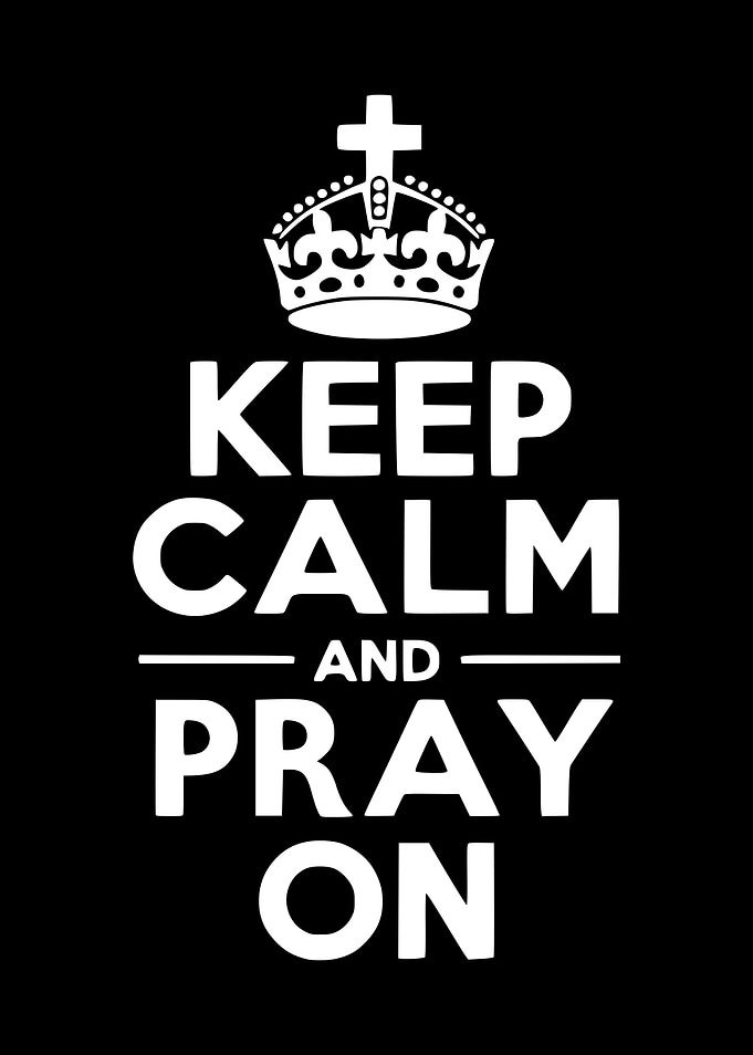 Keep Calm and Pray On