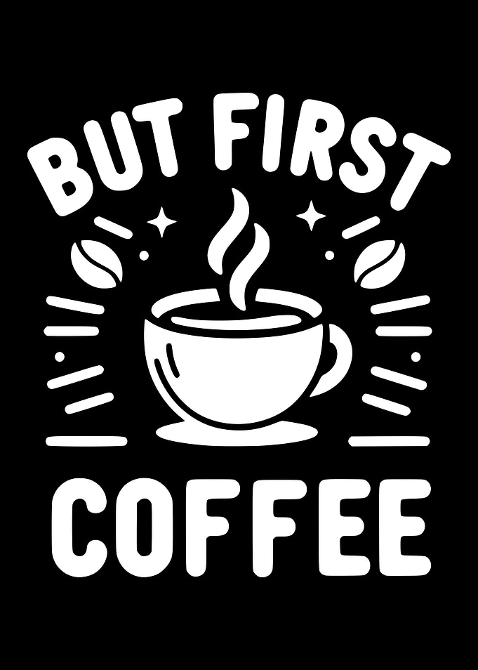 But First, Coffee