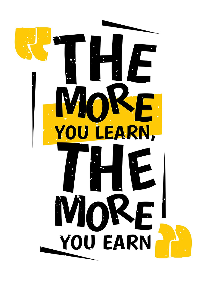 The More You Learn, The More You Earn