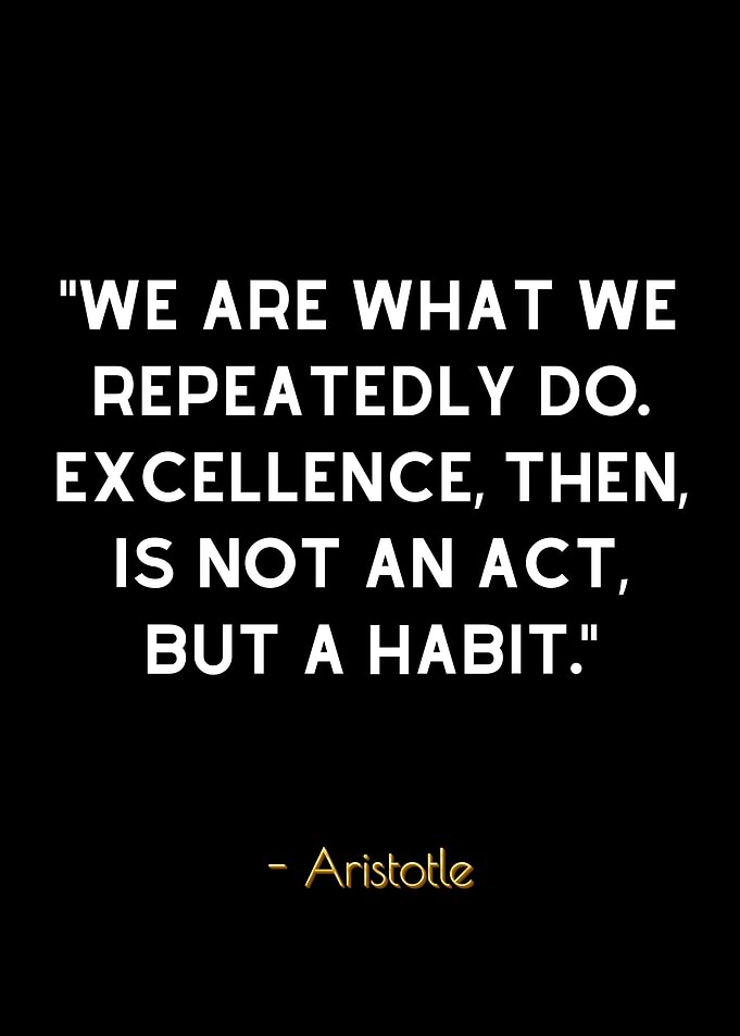 Aristotle Quote - Excellence is a Habit