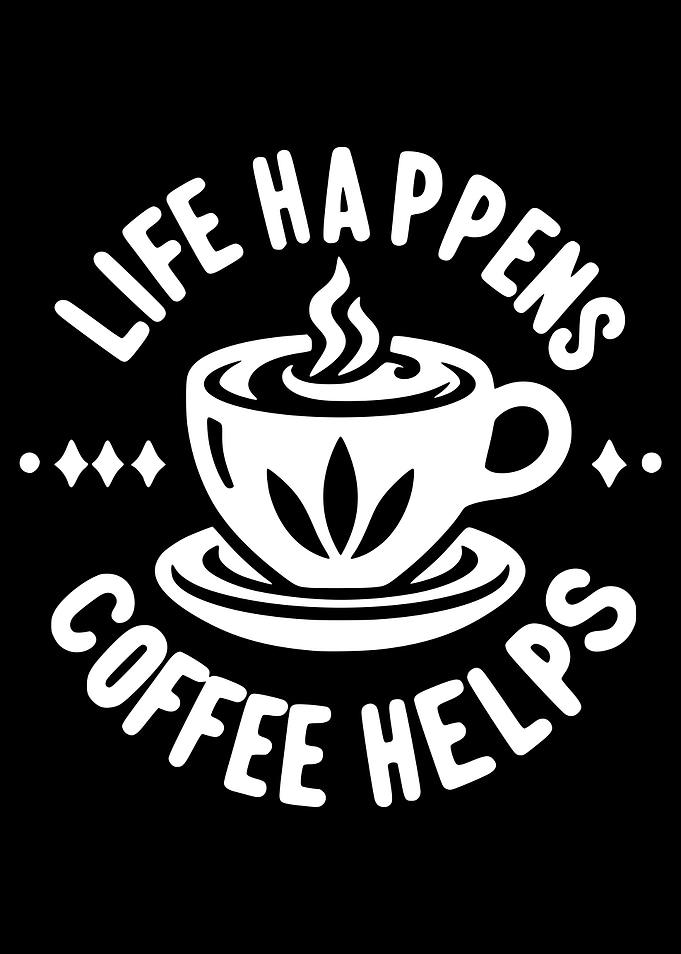 Life Happens Coffee Helps