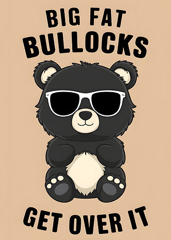 Cool black Bear quote: Bullocks!