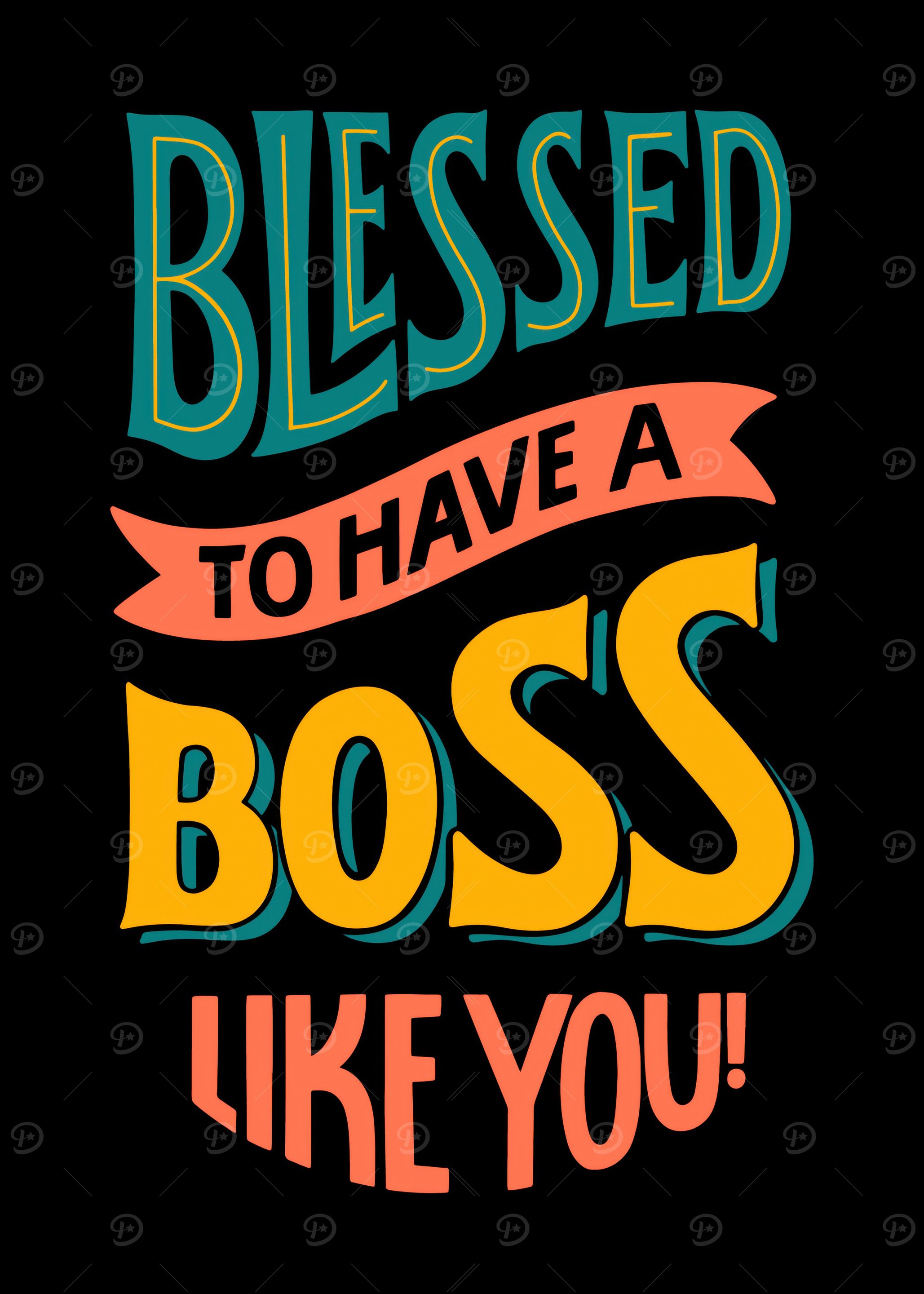 Blessed to Have a Boss Like You