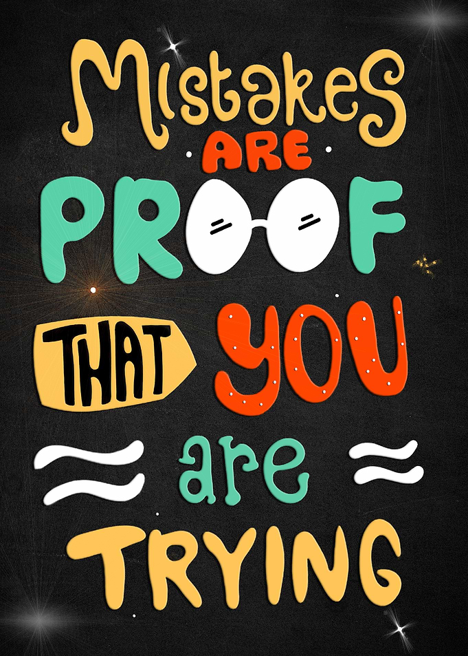 Mistakes Are Proof You Are Trying