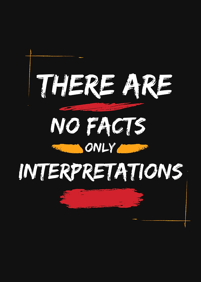 No Facts, Only Interpretations