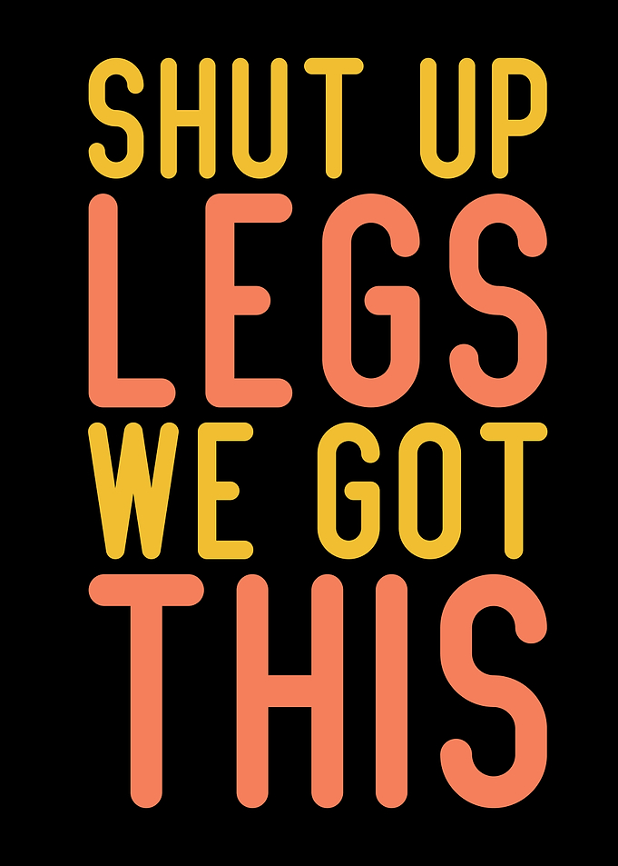 Shut Up Legs, We Got This Motivational Running Poster
