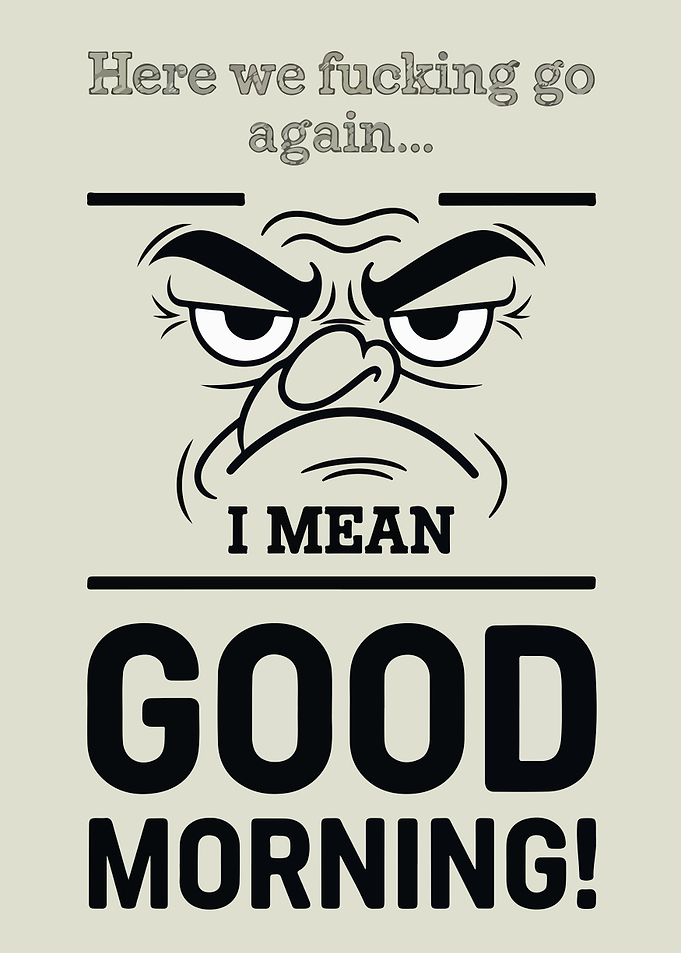 Good Morning Sarcastic