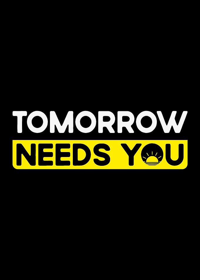 Tomorrow Needs You