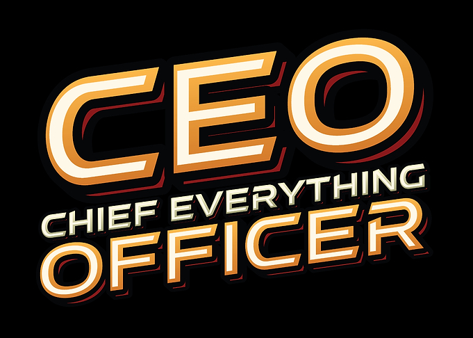 CEO - Chief Everything Officer