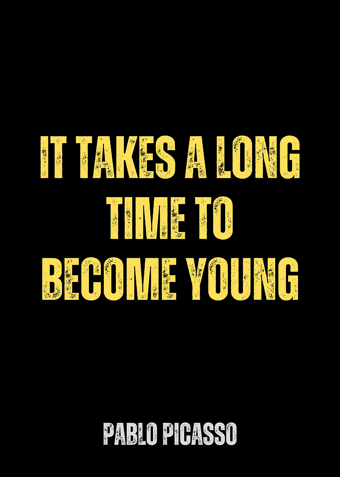 Picasso Quote - Time to Become Young