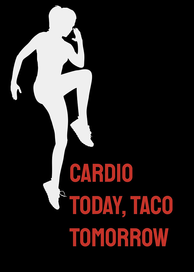 Cardio Today, Taco Tomorrow