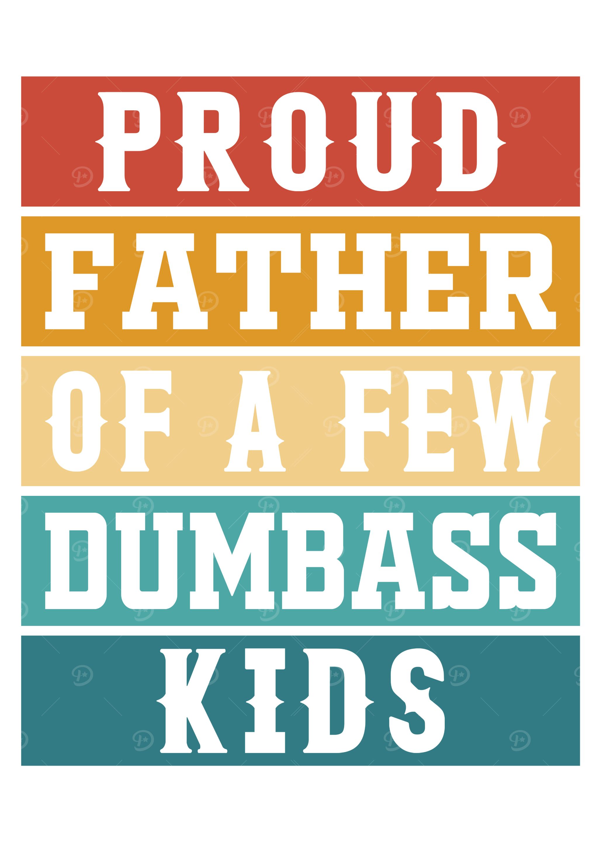 Proud Father of a Few Dumbass Kids