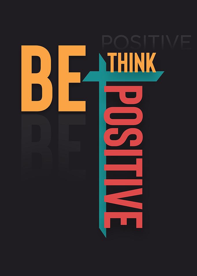 Think Positive Be Positive
