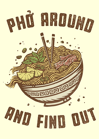 Pho Around and Find Out