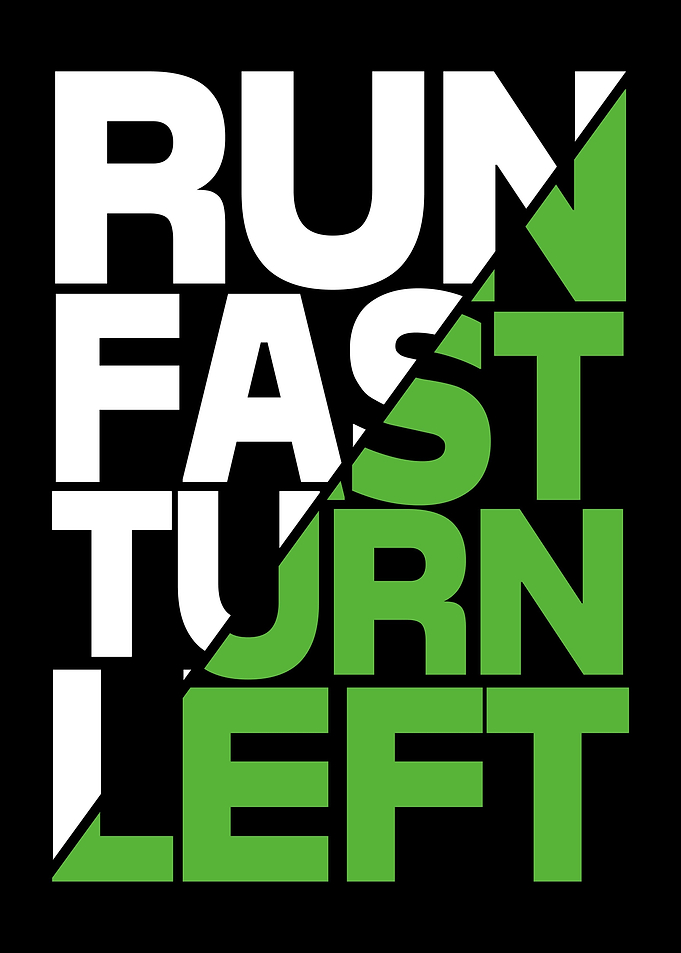 Run Fast Turn Left