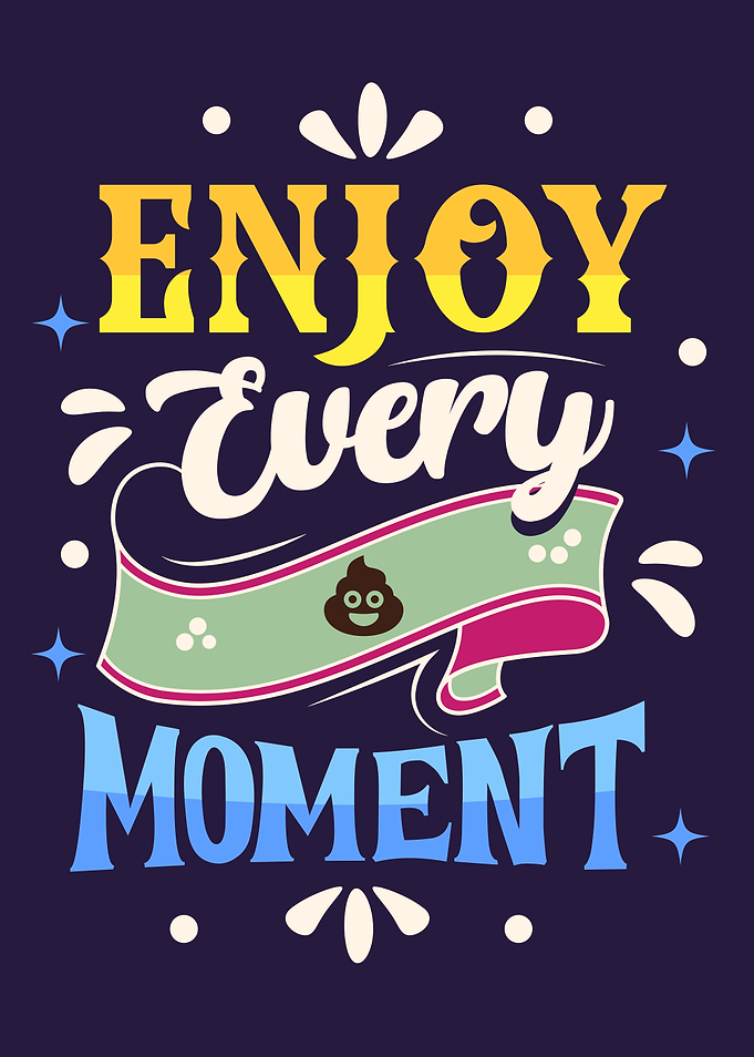 Enjoy Every Moment - Fun Bathroom Poster with a Twist