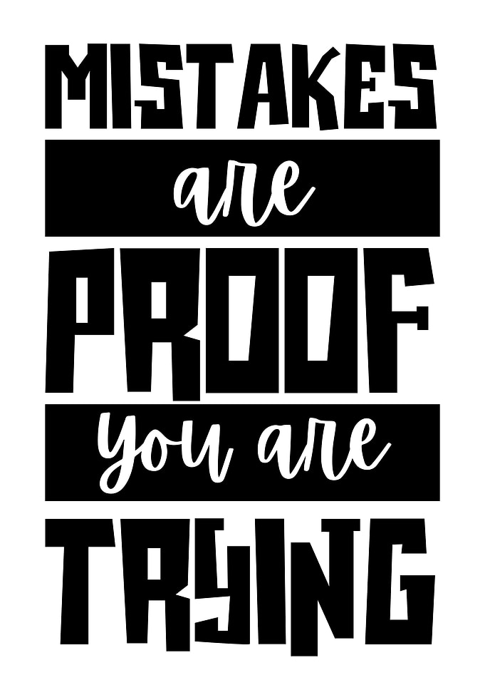 Mistakes are Proof You are Trying