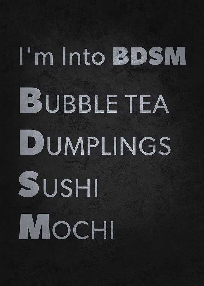 I'm into BDSM - Boba, Dumplings, Sushi, Mochi - Foodie