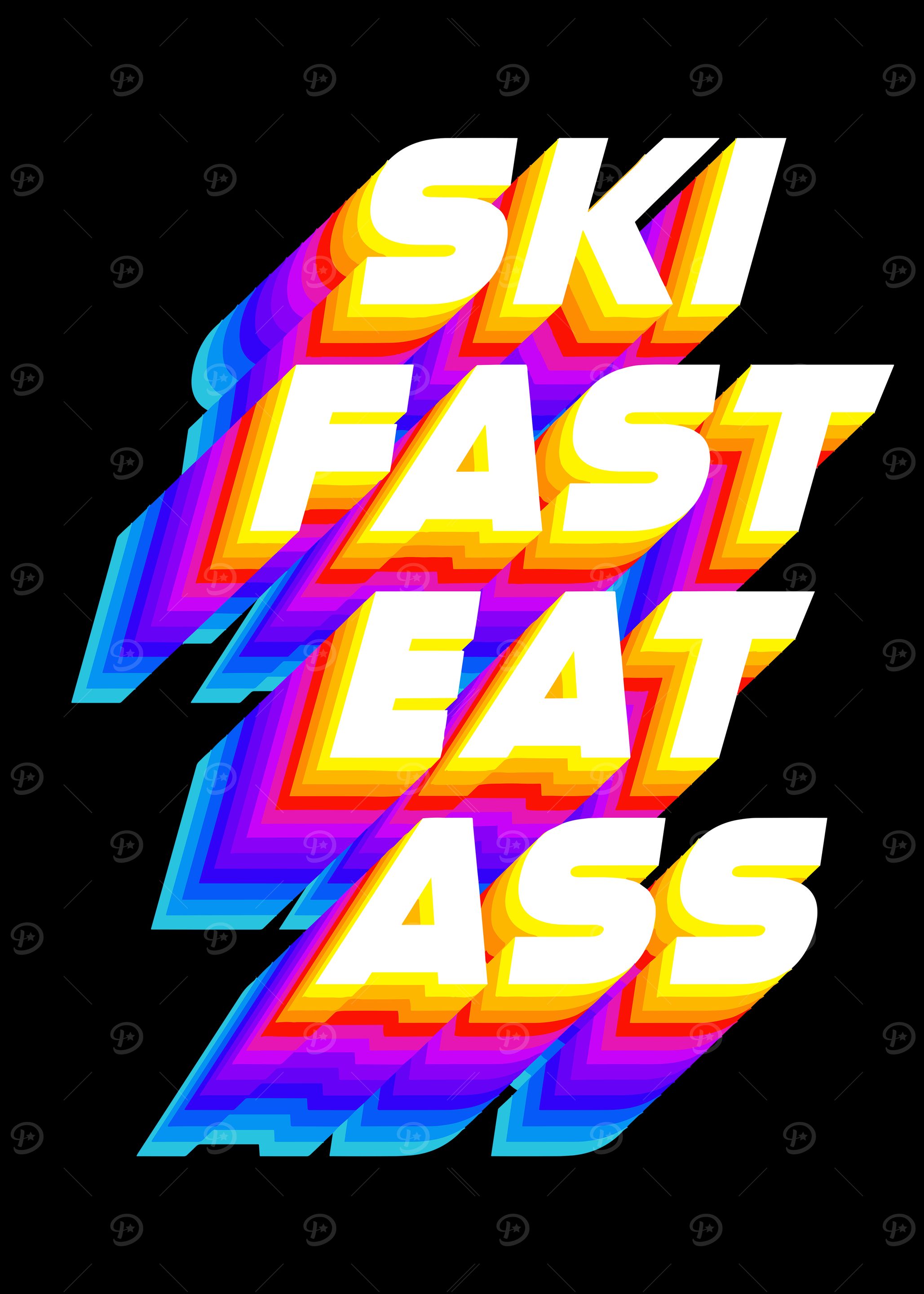 Ski Fast Eat Ass