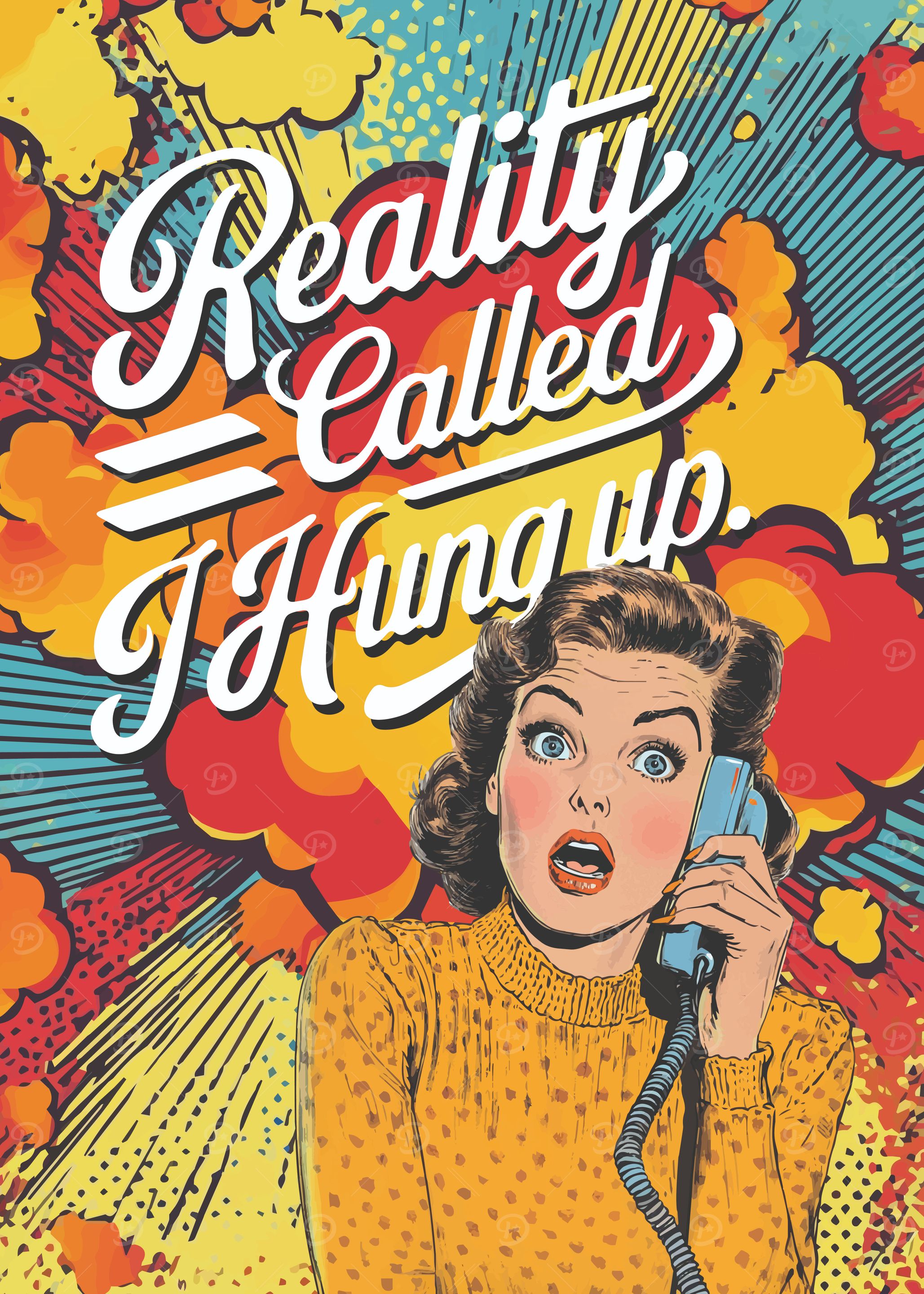 Reality Called, I Hung Up