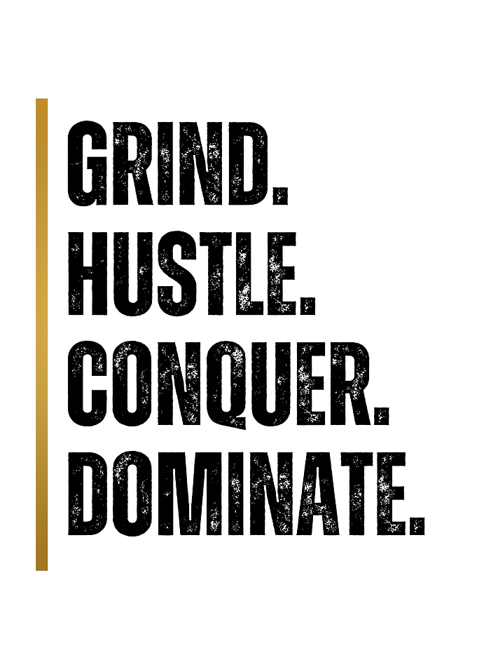 Grind Hustle Conquer Dominate